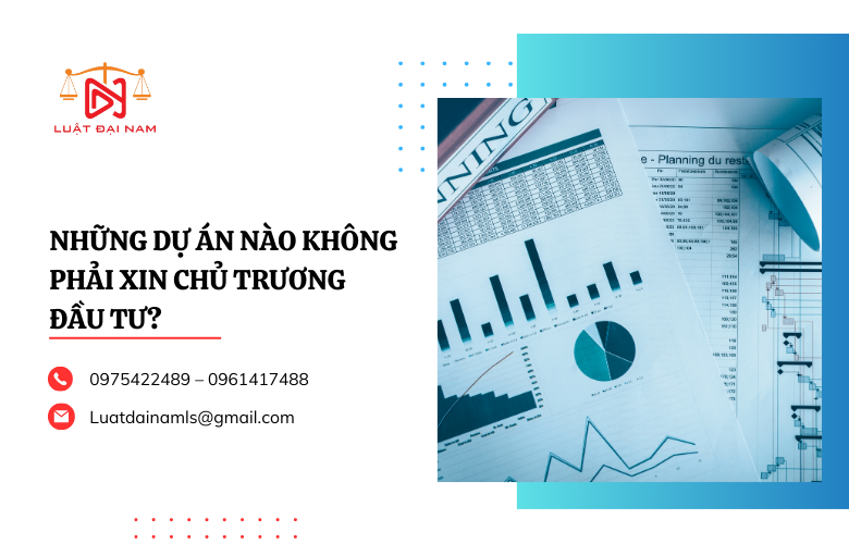 Những dự án nào không phải xin chủ trương đầu tư?