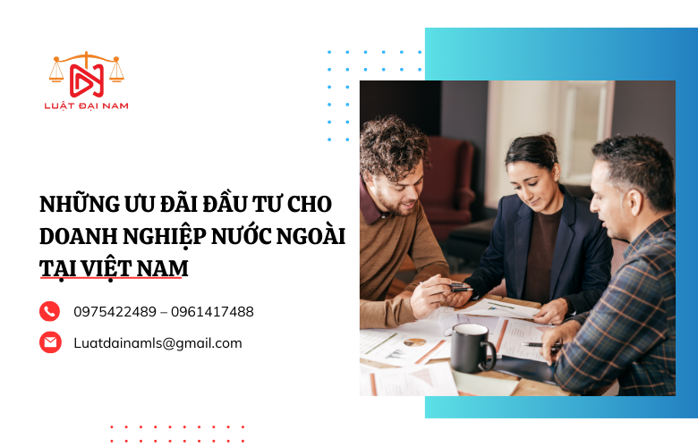 Những ưu đãi đầu tư cho doanh nghiệp nước ngoài tại Việt Nam