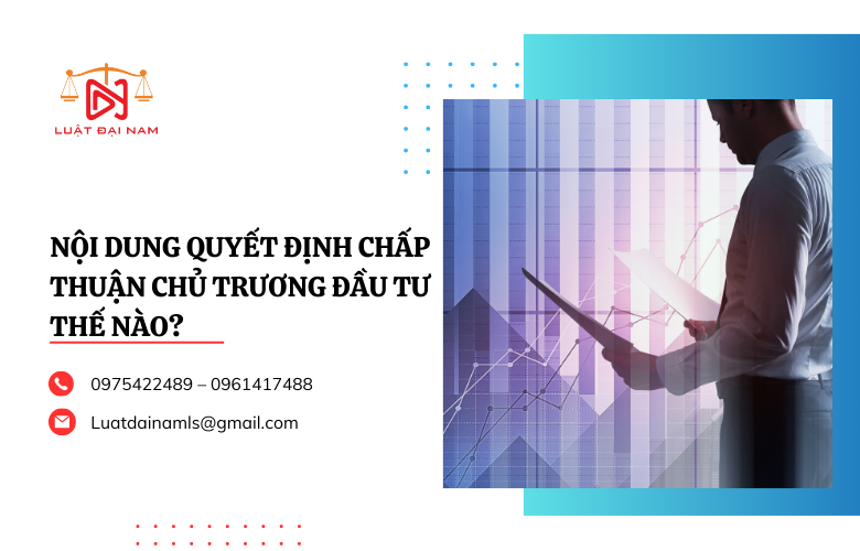 Nội dung quyết định chấp thuận chủ trương đầu tư thế nào?