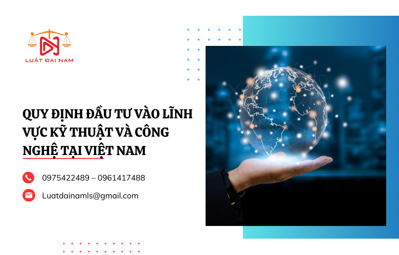 Quy định đầu tư vào lĩnh vực kỹ thuật và công nghệ tại Việt Nam