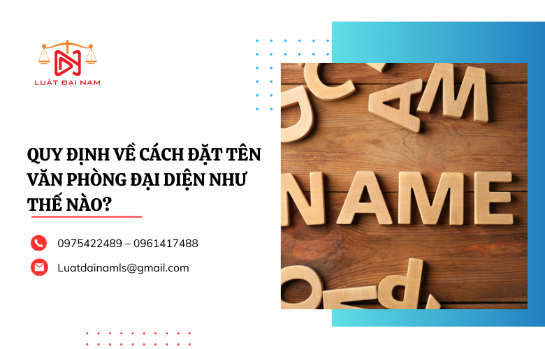 Quy định về cách đặt tên văn phòng đại diện như thế nào?