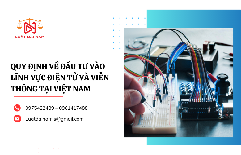Quy định về đầu tư vào lĩnh vực điện tử và viễn thông tại Việt Nam