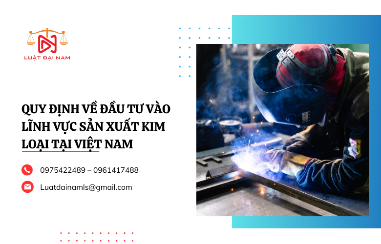 Quy định về đầu tư vào lĩnh vực sản xuất kim loại tại Việt Nam