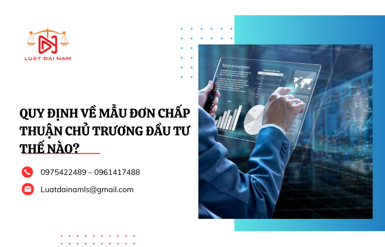 Quy định về mẫu đơn chấp thuận chủ trương đầu tư thế nào?