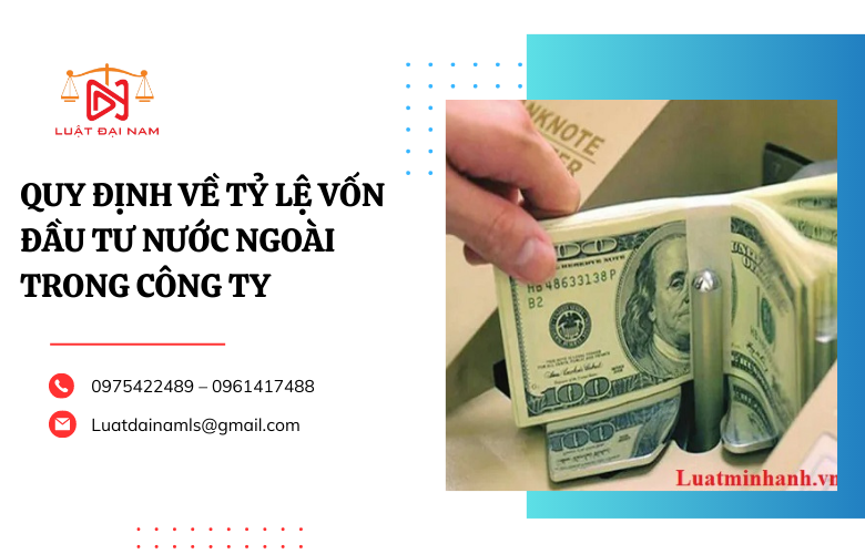 Quy định về tỷ lệ vốn đầu tư nước ngoài trong công ty