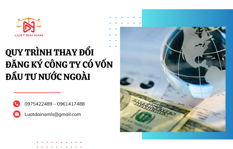 Quy trình thay đổi đăng ký công ty có vốn đầu tư nước ngoài