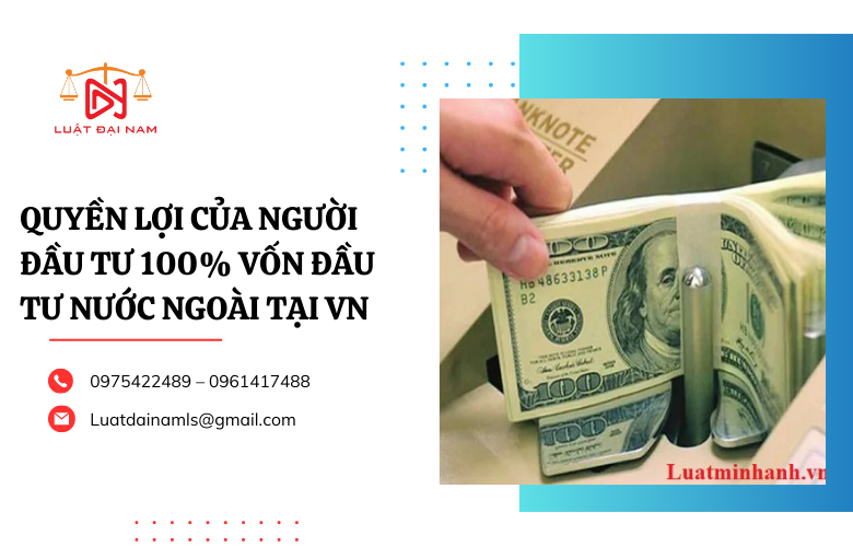 Quyền lợi của người đầu tư 100% vốn đầu tư nước ngoài tại VN