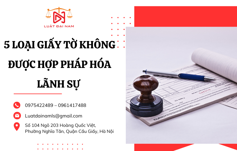 5 loại giấy tờ không đươc hợp pháp hóa lãnh sự