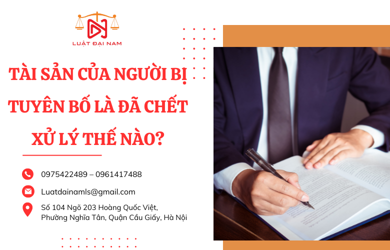 Tài sản của người bị tuyên bố là đã chết xử lý thế nào?