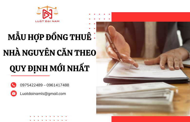 Mẫu hợp đồng thuê nhà nguyên căn theo quy định mới nhất