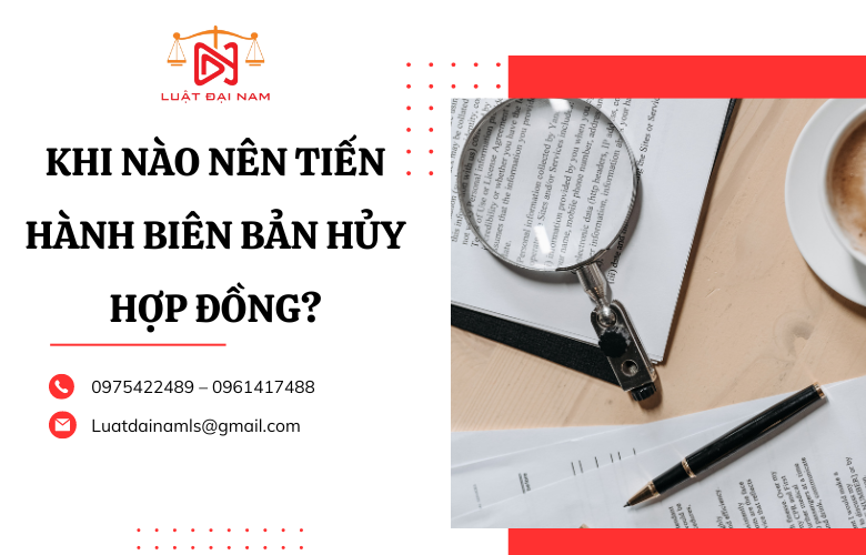 Khi nào nên tiến hành biên bản hủy hợp đồng?