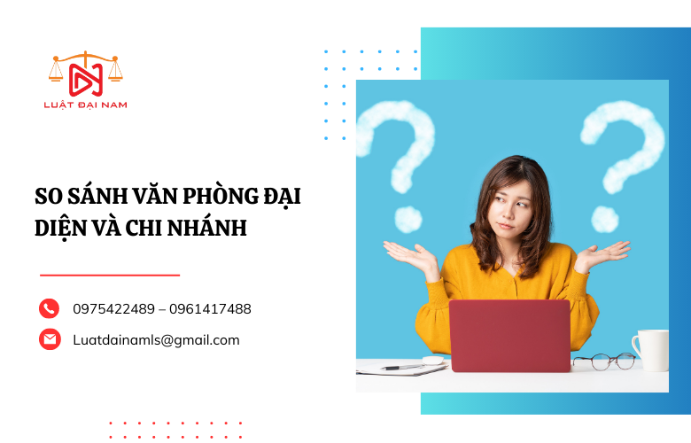 So sánh văn phòng đại diện và chi nhánh