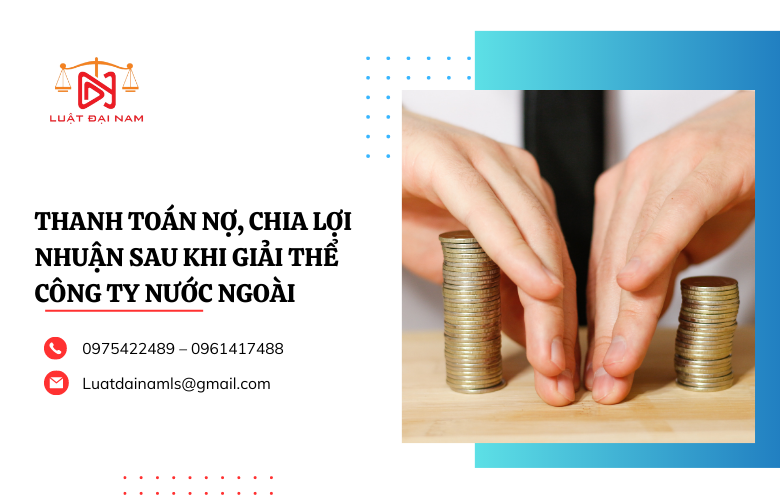 Thanh toán nợ, chia lợi nhuận sau khi giải thể công ty nước ngoài