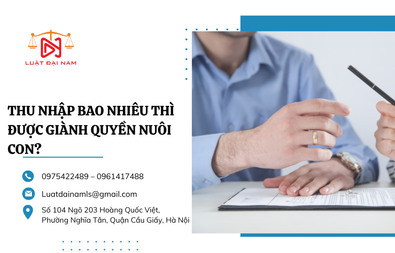 Thu nhập bao nhiêu thì được giành quyền nuôi con?