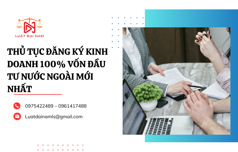 Thủ tục đăng ký kinh doanh 100% vốn đầu tư nước ngoài mới nhất