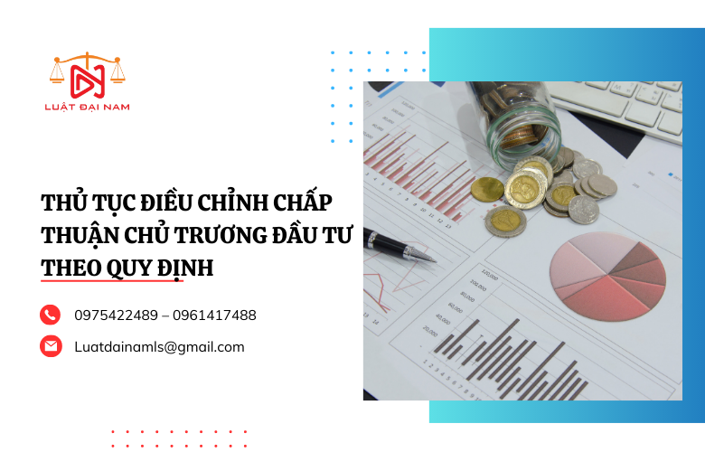 Thủ tục điều chỉnh chấp thuận chủ trương đầu tư theo quy định