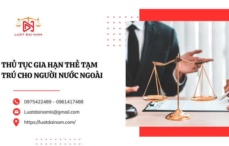 Thủ tục gia hạn thẻ tạm trú cho người nước ngoài