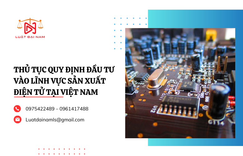 Thủ tục đầu tư vào lĩnh vực sản xuất điện tử tại Việt Nam