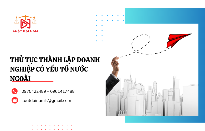 Thủ tục thành lập doanh nghiệp có yếu tố nước ngoài