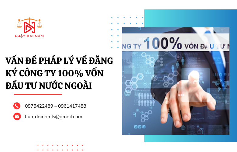 Vấn đề pháp lý về đăng ký công ty 100% vốn đầu tư nước ngoài