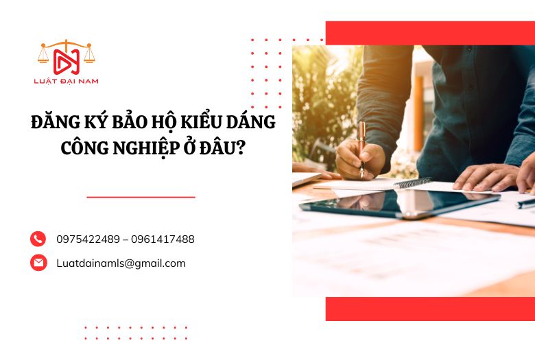 đăng ký bảo hộ kiểu dáng công nghiệp ở đâu