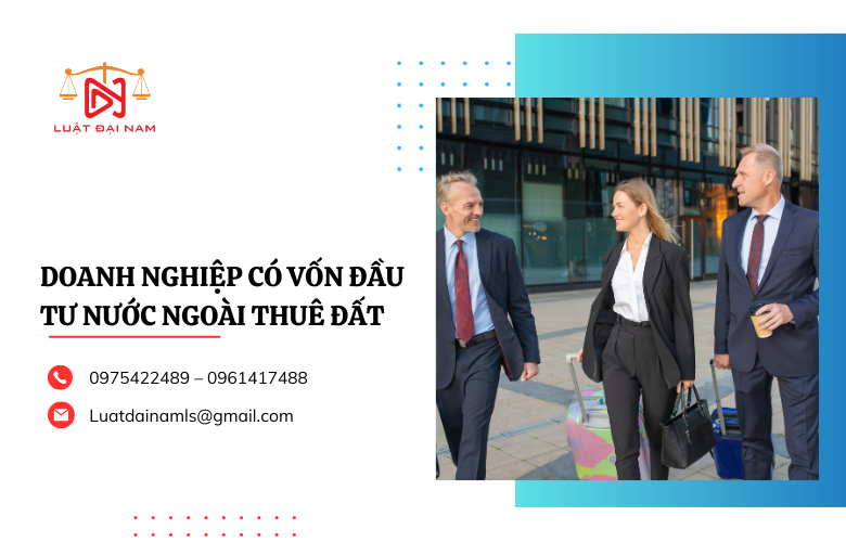 Doanh nghiệp có vốn đầu tư nước ngoài thuê đất được không?