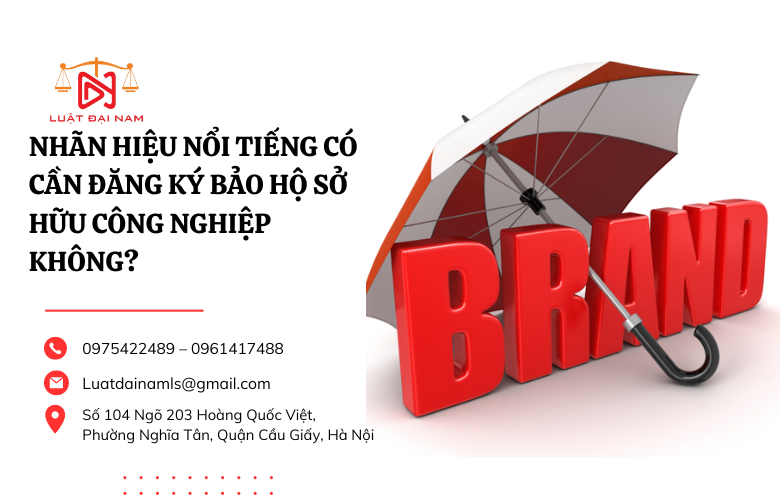 Nhãn hiệu nổi tiếng có cần đăng ký bảo hộ sở hữu công nghiệp không