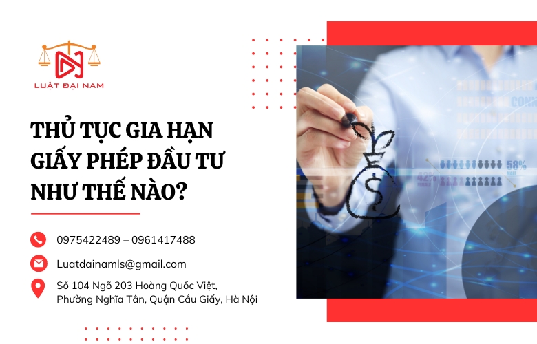 Thủ tục gia hạn giấy phép đầu tư như thế nào?