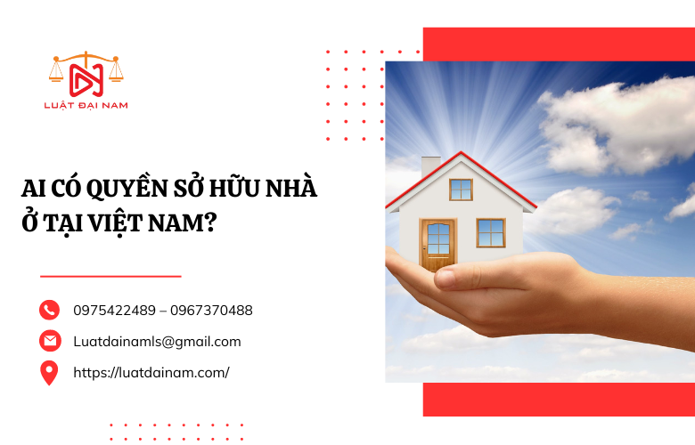 Ai có quyền sở hữu nhà ở tại Việt Nam?