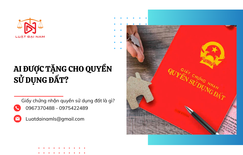 Ai được tặng cho quyền sử dụng đất?