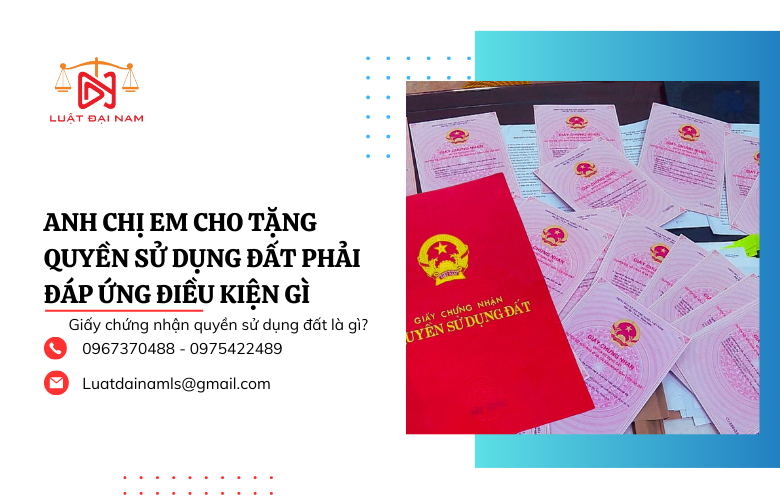 Anh chị em cho tặng quyền sử dụng đất phải đáp ứng điều kiện gì