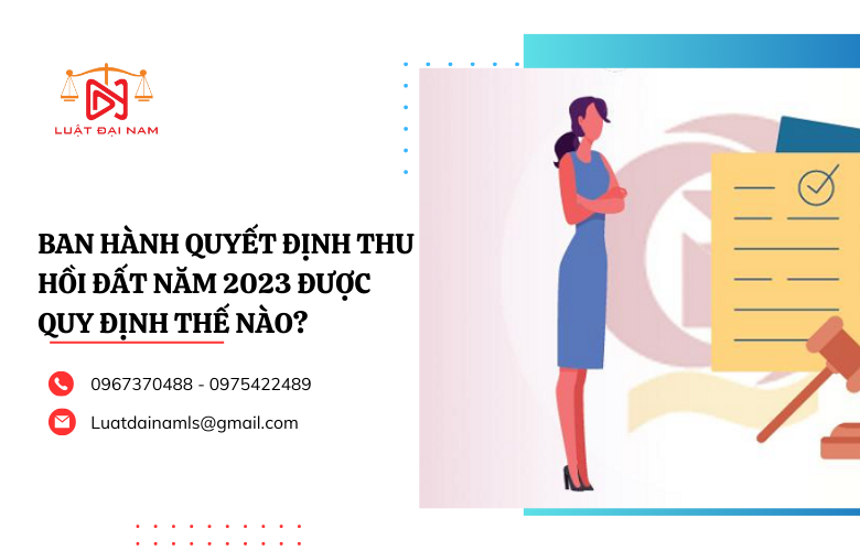 Ban hành quyết định thu hồi đất năm 2023 được quy định thế nào?