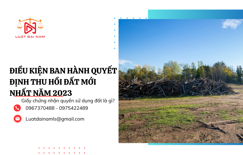 Điều kiện ban hành quyết định thu hồi đất mới nhất năm 2023