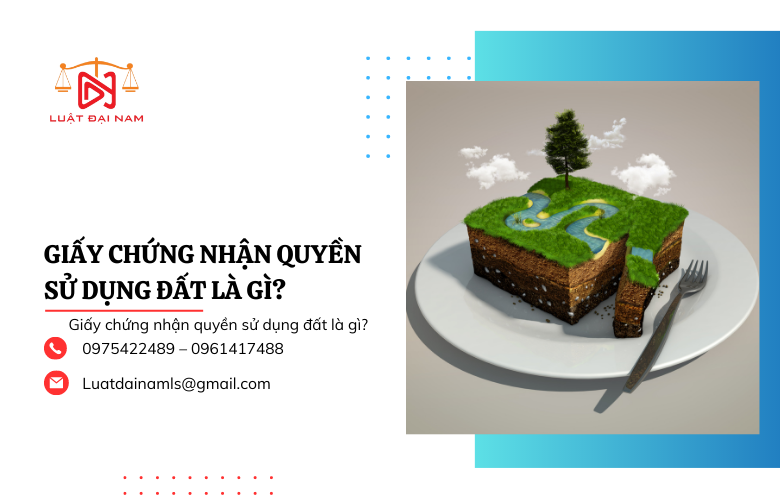 Qua bài viết này Luật Đại Nam xin đưa ra những thông tin về vấn đề này để bạn tham khảo về nội dung:Giấy chứng nhận quyền sử dụng đất là gì?