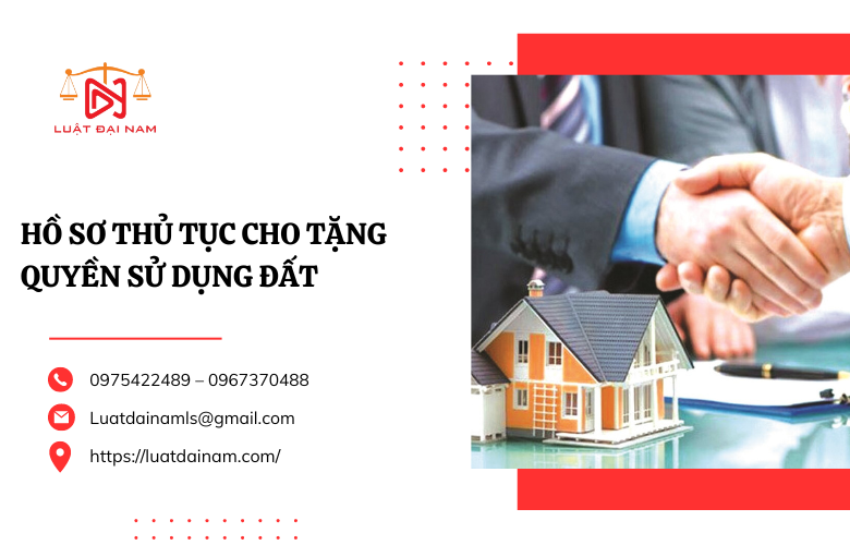 Hồ sơ thủ tục cho tặng quyền sử dụng đất