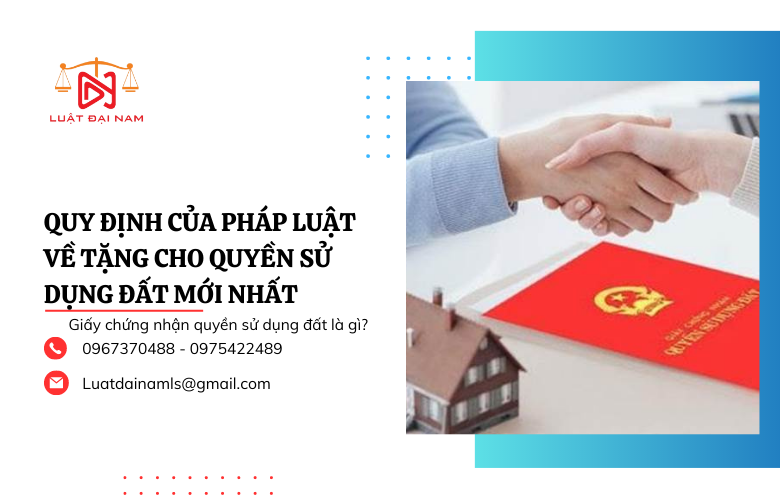 Quy định của pháp luật về tặng cho quyền sử dụng đất mới nhất