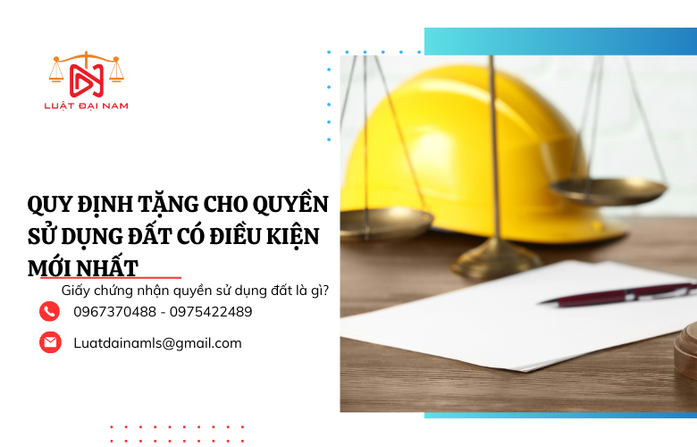 Quy định tặng cho quyền sử dụng đất có điều kiện mới nhất