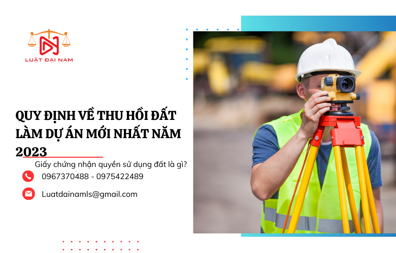 Quy định về thu hồi đất làm dự án mới nhất năm 2023