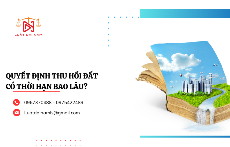 Quyết định thu hồi đất có thời hạn bao lâu?