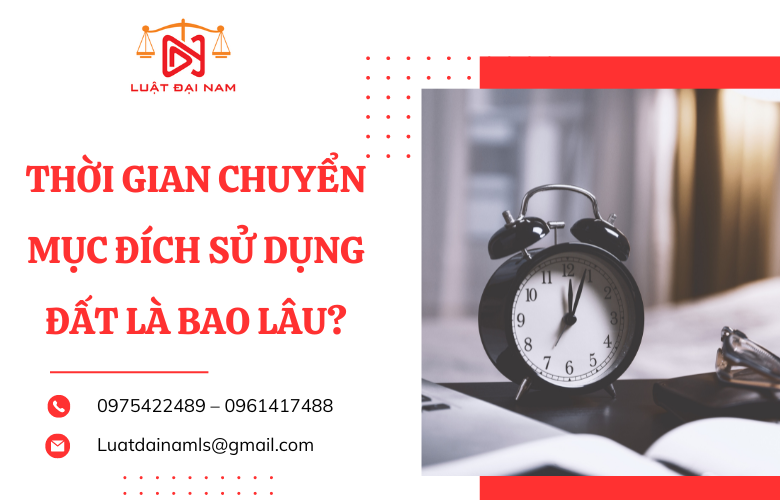 Thời gian chuyển mục đích sử dụng đất là bao lâu?