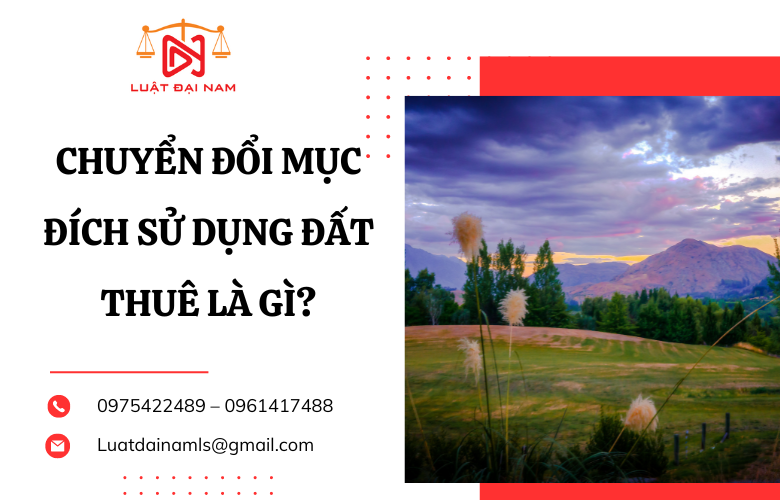 Chuyển đổi mục đích sử dụng đất thuê là gì?