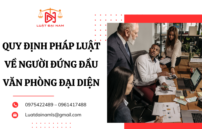 Quy định pháp luật về người đứng đầu văn phòng đại diện