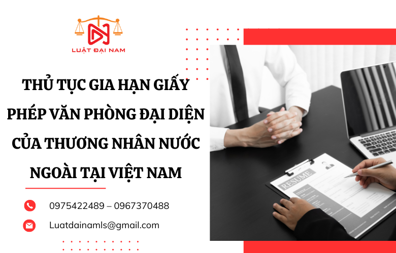 Thủ tục gia hạn giấy phép văn phòng đại diện của thương nhân nước ngoài tại Việt Nam