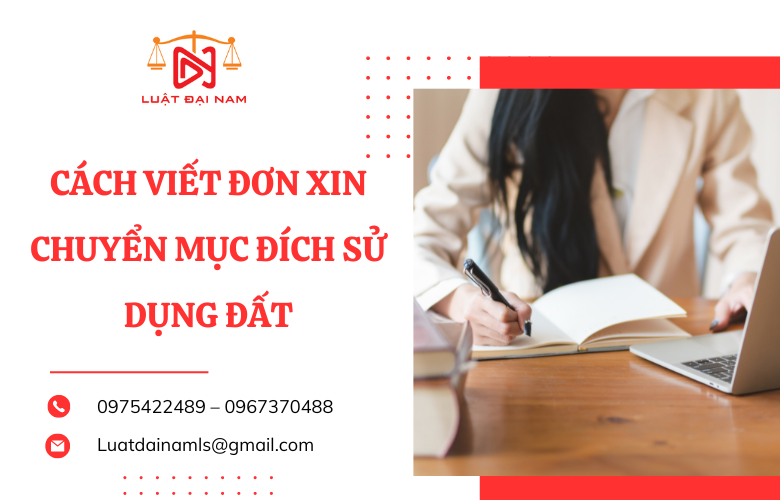 Cách viết đơn xin chuyển mục đích sử dụng đất