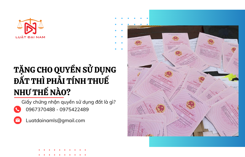 Tặng cho quyền sử dụng đất thì phải tính thuế như thế nào?