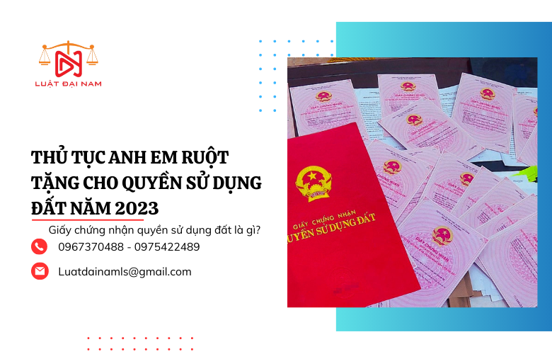 Thủ tục anh em ruột tặng cho quyền sử dụng đất năm 2023