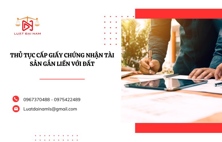 Thủ tục cấp giấy chứng nhận tài sản gắn liền với đất