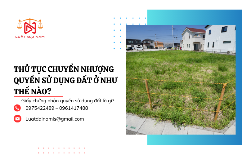 Thủ tục chuyển nhượng quyền sử dụng đất ở như thế nào?