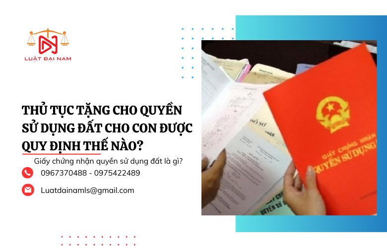 Thủ tục tặng cho quyền sử dụng đất cho con được quy định thế nào?