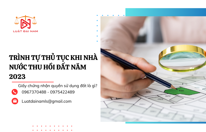 Trình tự thủ tục khi nhà nước thu hồi đất năm 2023